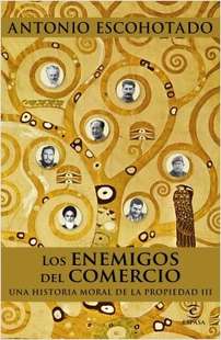 ‘Los enemigos del comercio, una historia moral de la propiedad’ de Antonio Escohotado