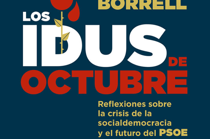 ‘Los idus de octubre’, Reflexiones sobre la crisis de la socialdemocracia y el futuro del PSOE de Josep Borrell