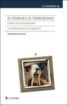 ‘El terror y el terrorismo. Cómo ha gestionado la humanidad sus miedos’ de José María Perceval