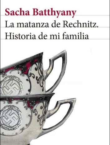 ‘La matanza de Rechnitz. Historia de mi familia’ de Sacha Batthyany