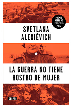 ‘La guerra no tiene rostros de mujer’ de Svetlana Alexiévich