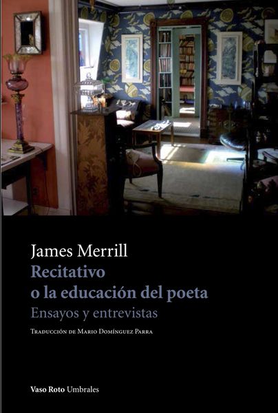 ‘Recitativo, o la educación del poeta. Ensayos y entrevistas.’ de James Merrill
