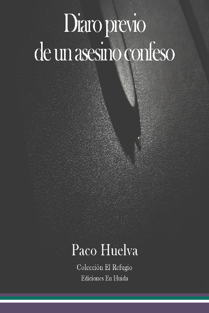 ‘Diario previo de un asesino confeso’ de Paco Huelva