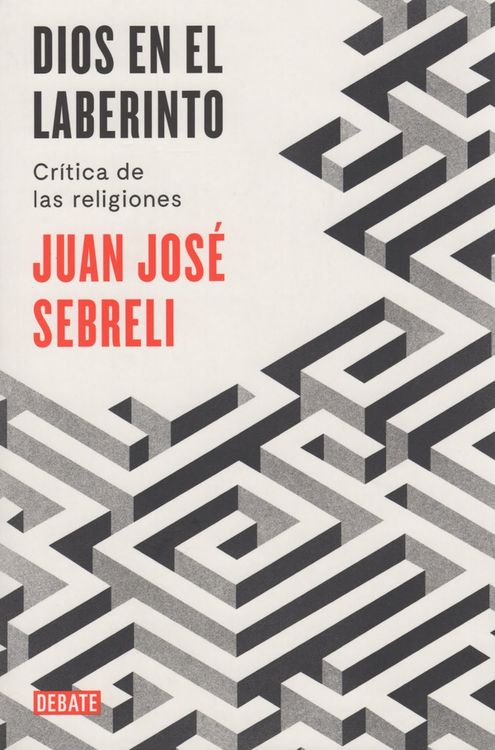 ‘Dios en el laberinto. Crítica de las religiones’ de Juan José Sebreli