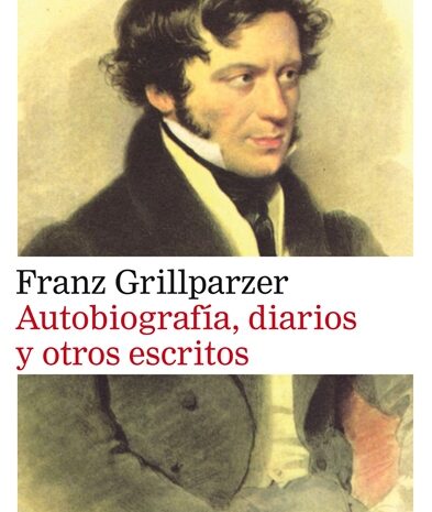 ‘Autobiografía, diarios y otros escritos’ de Franz Grillparzer