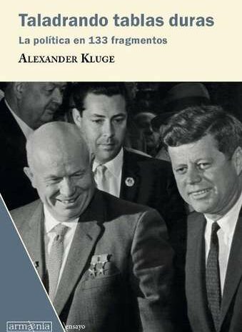 ‘Taladrando tablas duras. La política en 133 fragmentos’ de Alexander Kluge