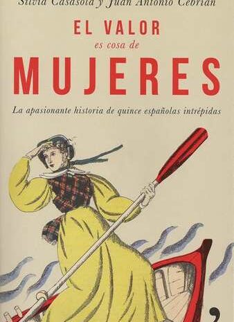 ‘El valor es cosa de mujeres’ de Silvia Casasola y Juan Antonio Cebrián