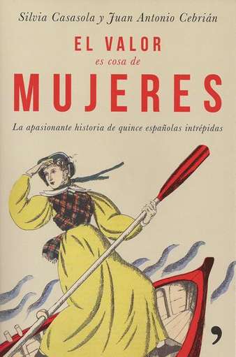 ‘El valor es cosa de mujeres’ de Silvia Casasola y Juan Antonio Cebrián