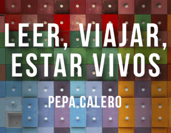 ‘Leer, viajar, estar vivos’ de Pepa Calero, una mirada literaria de las ciudades evocando a los grandes autores