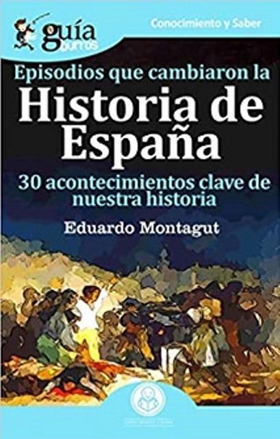 Eduardo Montagut publica ‘Episodios que cambiaron la Historia de España’