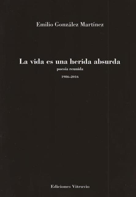 ‘La vida es una herida absurda’ de Emilio González Martínez