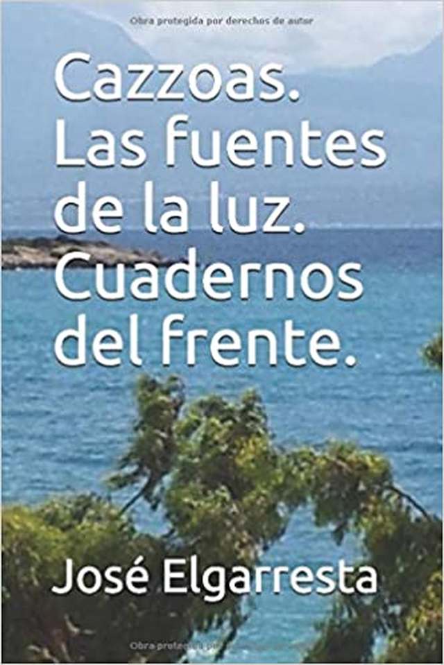 ‘Cazzoas. Las fuentes de la luz. Cuadernos del frente’ de José Elgarresta