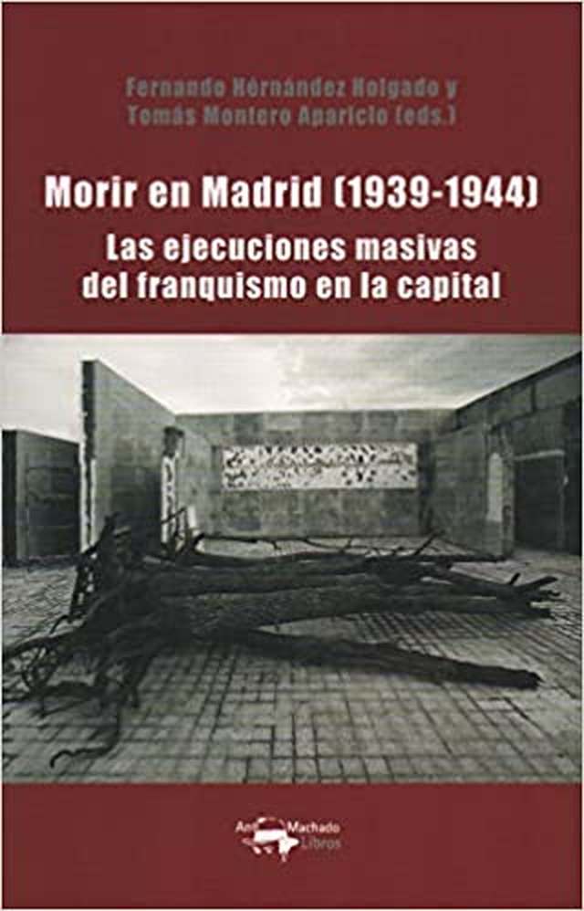 ‘Morir en Madrid (1939-1944)’ de Fernando Hernández Holgado y Tomás Montero Aparicio (eds.)