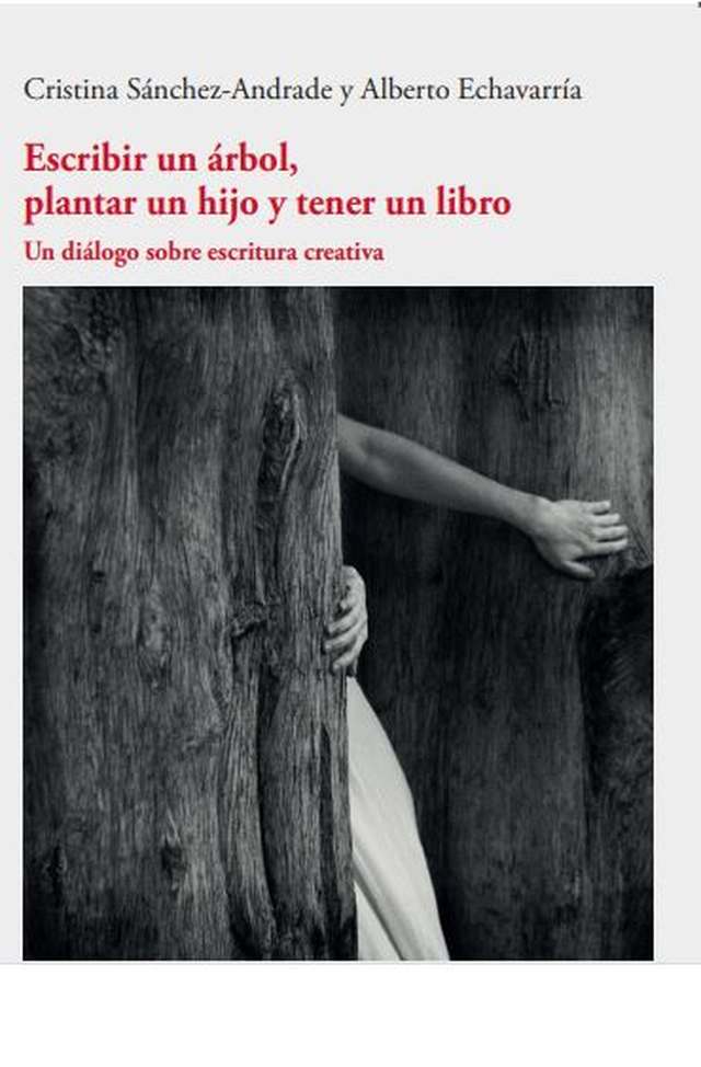 Se publica ‘Escribir un árbol, plantar un hijo y tener un libro. Un diálogo sobre escritura creativa’ de Cristina Sánchez-Andrade y Alberto Echavarría