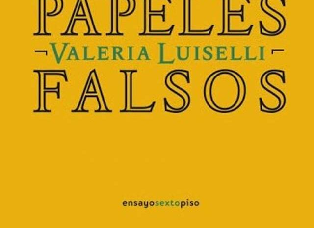 ‘Papeles falsos’ de Valeria Luiselli