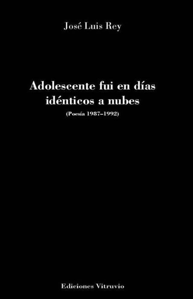 ‘Adolescente fui en días idénticos a nubes’ de José Luis Rey