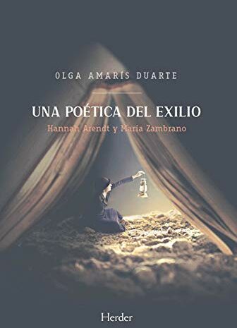‘Una poética del exilio (Annah Arendt y María Zambrano)’ de Olga Amaris Duarte