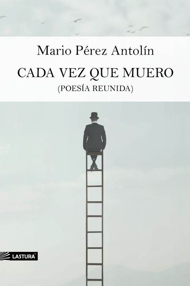 Se publica ‘Cada vez que muero’, la poesía reunida de Mario Pérez Antolín