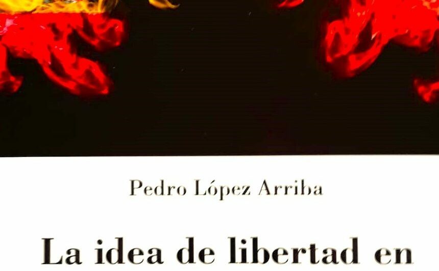 Presentación del libro ‘La idea de libertad en la historia de España’ de Pedro López Arriba, próximo 18 de marzo en el Ateneo de Madrid
