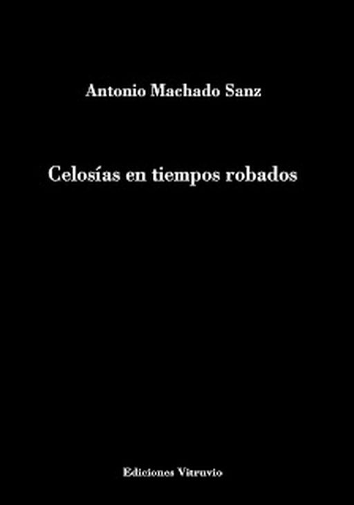 ‘Celosías en tiempos robados’ de Antonio Machado Sanz