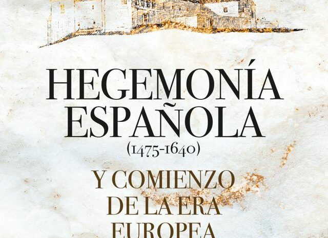 ‘Hegemonía Española (1475-1640) y comienzo de la era europea (1492-1945)’ de Luis Pío Moa