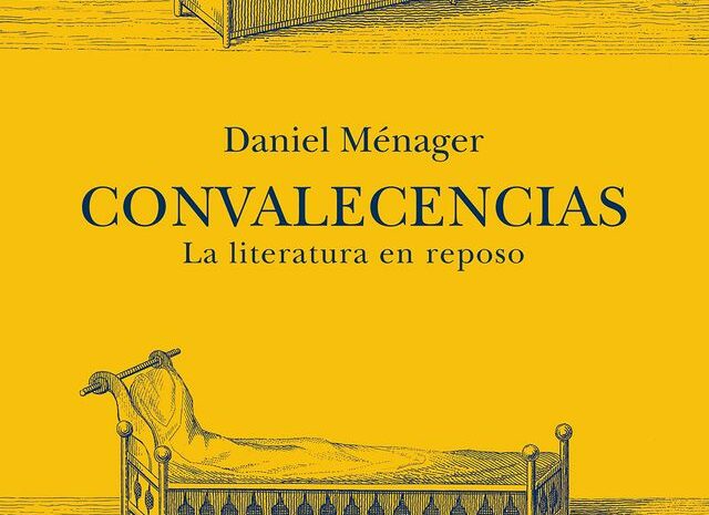 ‘Convalecencias (la literatura en reposo)’ de Daniel Menager