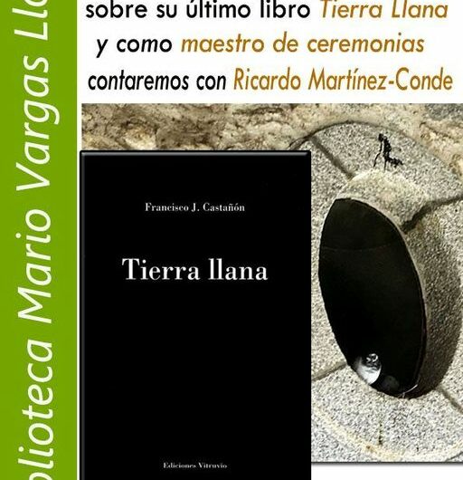 Francisco J. Castañón hablará sobre su libro ‘Tierra llana’ en la Biblioteca Vargas Llosa de Madrid. Próximo jueves, 9 de febrero