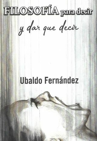 ‘Filosofía para decir y dar que decir’ de Ubaldo Fernández