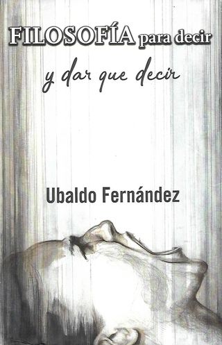 ‘Filosofía para decir y dar que decir’ de Ubaldo Fernández