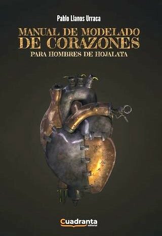 ‘Manual de modelado de corazones para hombres de hojalata’ de Pablo Llanos Urraca