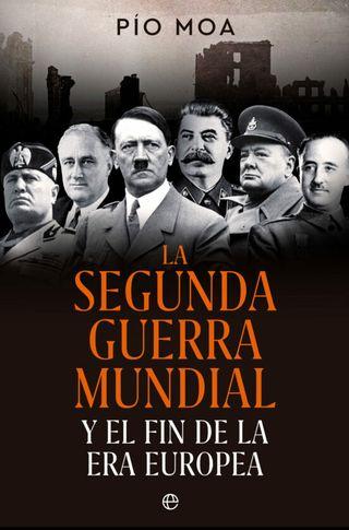 ‘La Segunda Guerra Mundial y el fin de la era europea’ de Luis Pío Moa