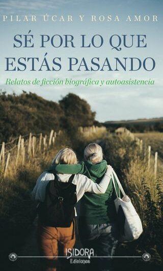 Hoy 7 de junio en el Ateneo de Madrid. Presentación del libro ‘Sé por lo que estás pasando’ de Pilar Úcar y Rosa Amor
