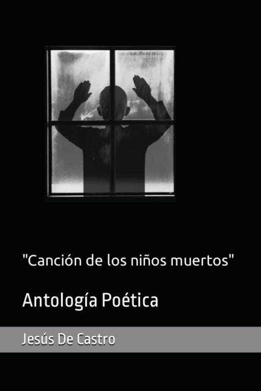 ‘Canción de los niños muertos (Antología poética 2012 – 2022)’, de Jesús de Castro