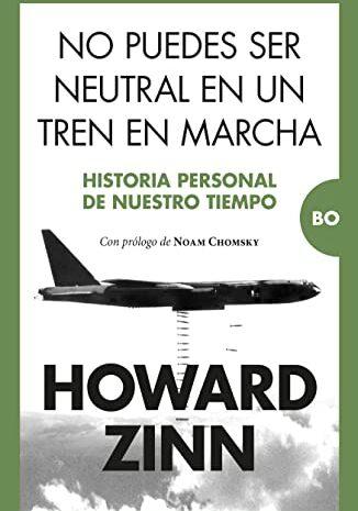 ‘No puedes ser neutral en un tren en marcha’ de Howard Zinn