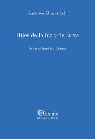 Se publica el poemario ‘Hijos de la luz y de la ira’ de Francisco Álvarez ‘Koki’ en Olifante Ediciones