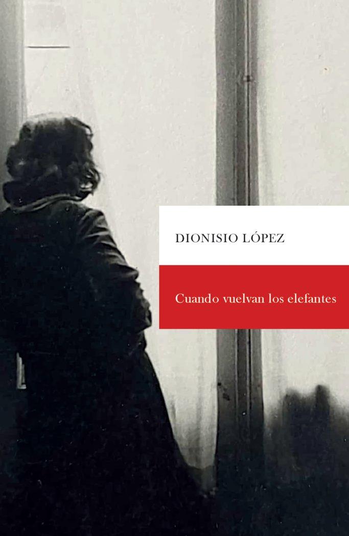 ‘Cuando vuelvan los elefantes’ de Dionisio López