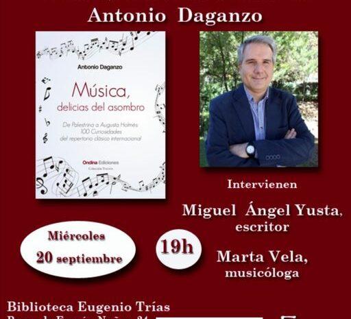 Presentación del libro ‘Música, delicias del asombro’, de Antonio Daganzo. 20 de septiembre en la Biblioteca Eugenio Trías de Madrid