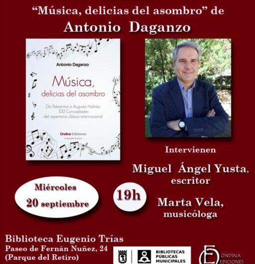 Presentación del libro ‘Música, delicias del asombro’, de Antonio Daganzo. 20 de septiembre en la Biblioteca Eugenio Trías de Madrid