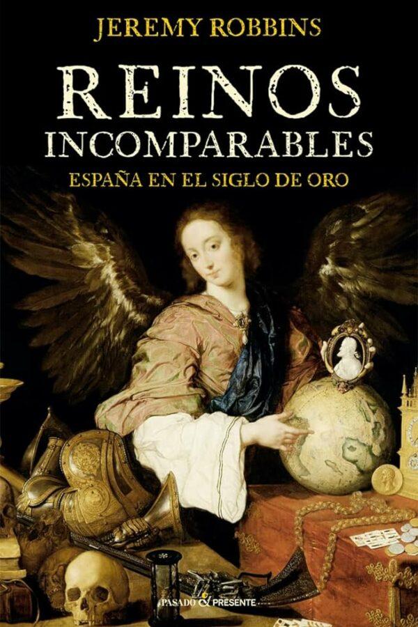 ‘Reinos incomparables (España en el siglo de oro)’, de Jeremy Robbins