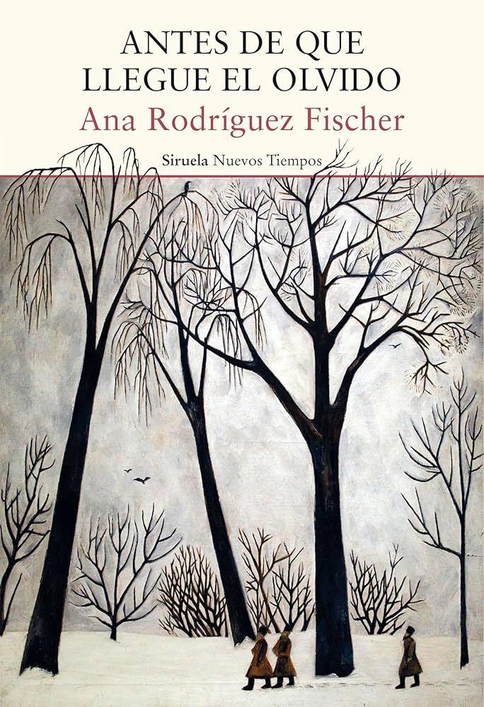 ‘Antes de que llegue el olvido’, de Ana Rodríguez Fischer 