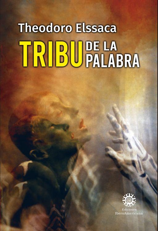 ‘Tribu de la palabra’ de Theodoro Elssaca: Celebración y homenaje