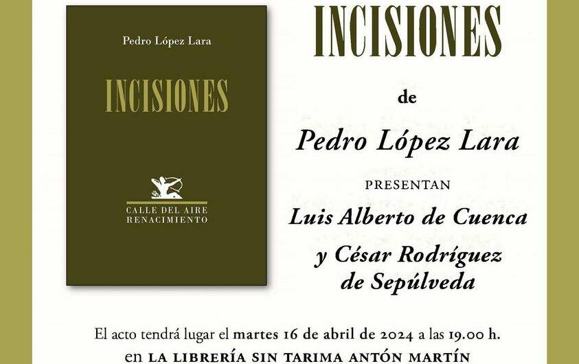 Presentación de «Incisiones» de Pedro López Lara. 16 de abril