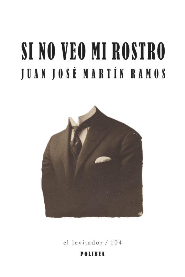 ‘Si no veo mi rostro’, de Juan José Martín Ramos