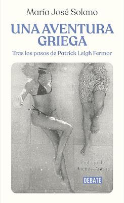 ‘Una aventura griega: Tras los pasos de Patrick Leigh Fermor’, de María José Solano