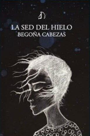 ‘La sed de hielo’, de Begoña Cabezas