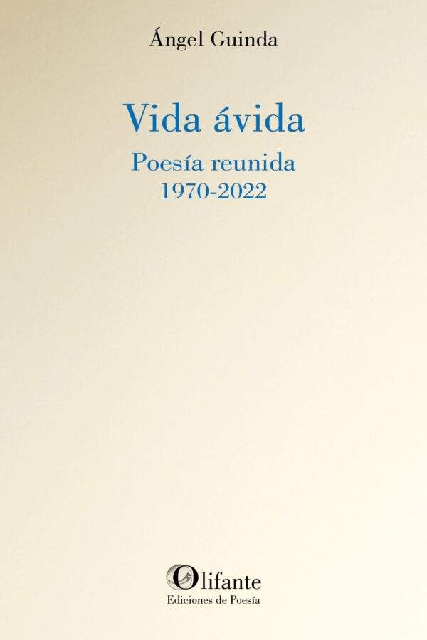 ‘Vida ávida. Poesía reunida 1970-2022’, de Ángel Guinda