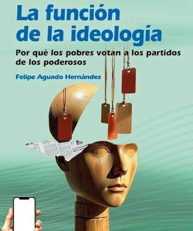 ‘La función de la ideología (Por qué los pobres votan a los partidos de los poderosos)’, de Felipe Aguado Hernández