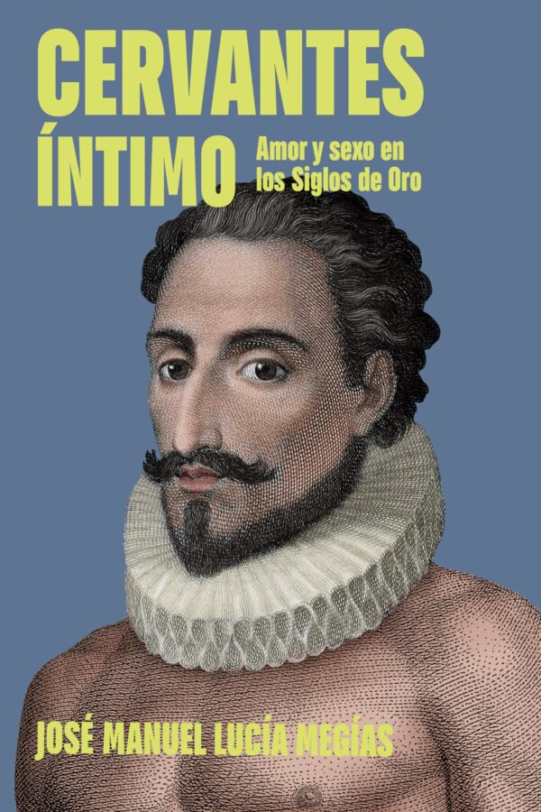 ‘Cervantes íntimo’ de José Manuel Lucía Mejías
