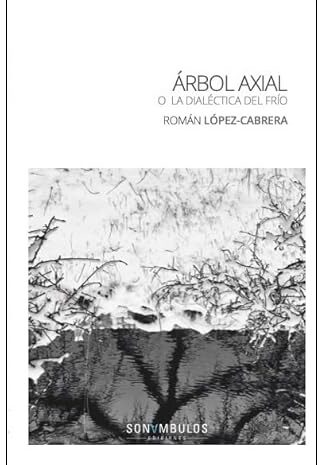 ‘Árbol Axial o la dialéctica del frío’, de Román López-Cabrera