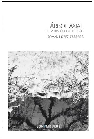 ‘Árbol Axial o la dialéctica del frío’, de Román López-Cabrera